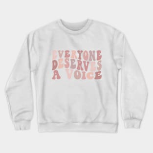 Everyone Deserves A Voice Crewneck Sweatshirt